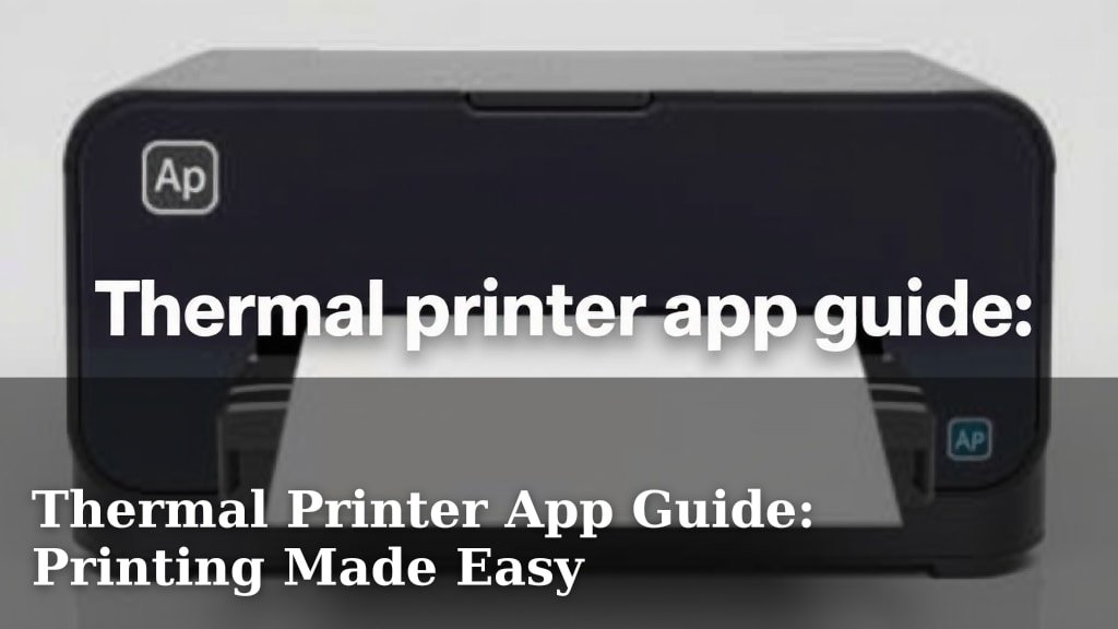Thermal Printer App Guide: Printing Made Easy